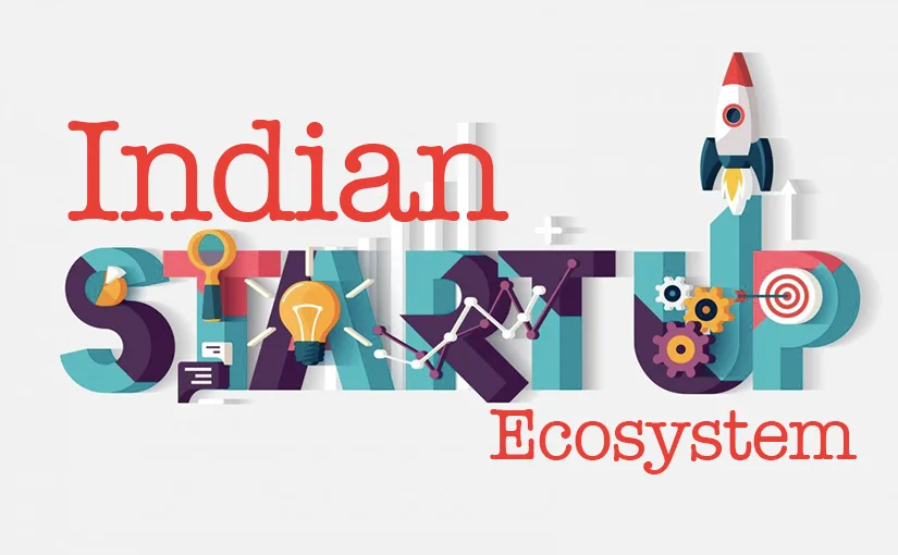 Startup: How Are They Changing Overall Business Ecosystem of India?