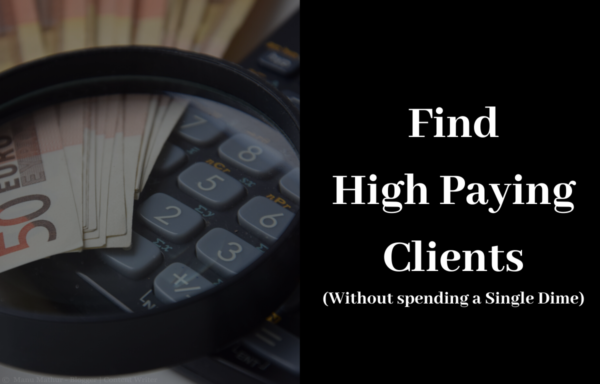 The Fastest & Easiest Way to Find High Paying Clients?