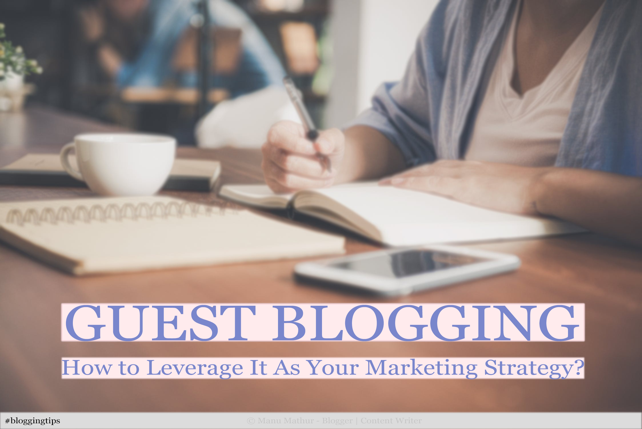 Guest Blogging: How to Use it As Your Marketing Strategy?